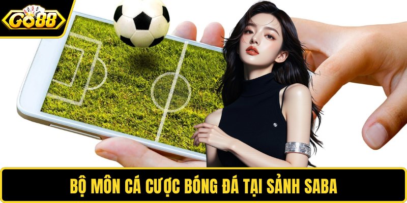 Bộ môn cá cược bóng đá tại sảnh Saba
