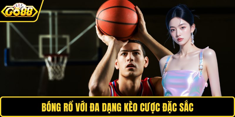 Bóng rổ với đa dạng kèo cược đặc sắc