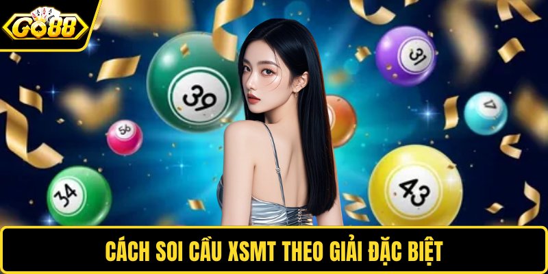 Cách soi cầu XSMT theo giải đặc biệt
