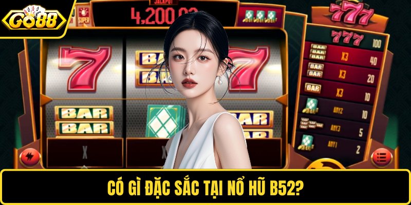 Có gì đặc sắc tại nổ hũ B52?