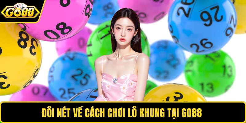 Đôi nét về cách chơi lô khung tại GO88