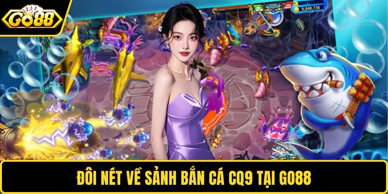 Đôi nét về sảnh bắn cá CQ9 tại GO88