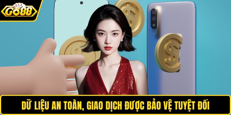 Dữ liệu an toàn, giao dịch được bảo vệ tuyệt đối