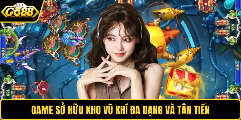 Game sở hữu kho vũ khí đa dạng, tân tiến
