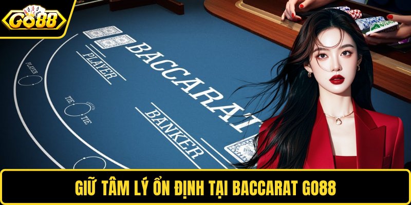 Giữ tâm lý ổn định tại Baccarat GO88