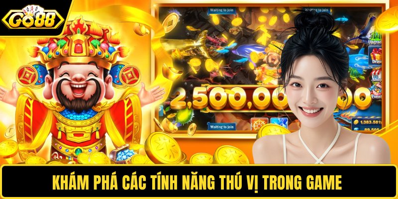 Khám phá các tính năng thú vị trong game