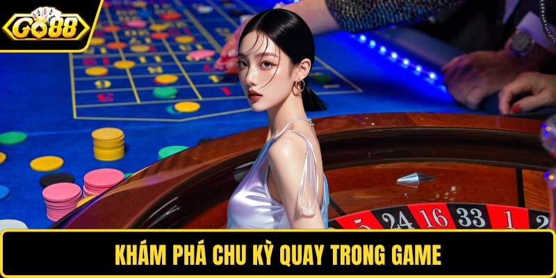 Khám phá chu kỳ quay trong game