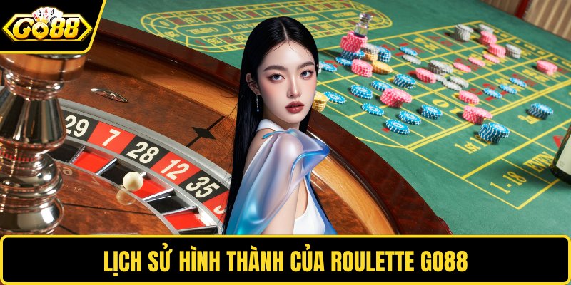 Lịch sử hình thành của Roulette GO88