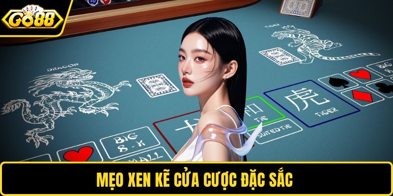 Mẹo xen kẽ cửa cược đặc sắc