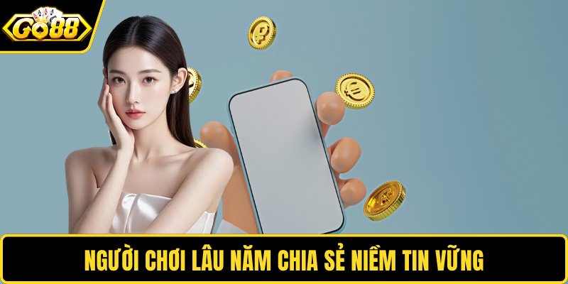 Người chơi lâu năm chia sẻ niềm tin vững