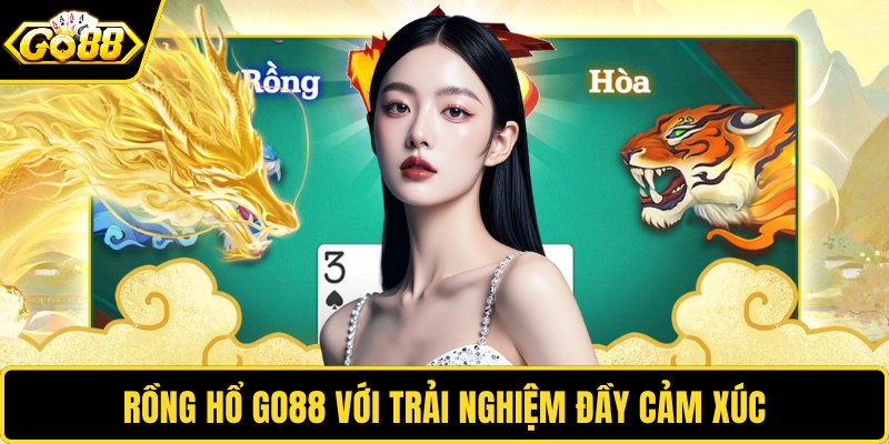 Rồng hổ GO88 với trải nghiệm đầy cảm xúc