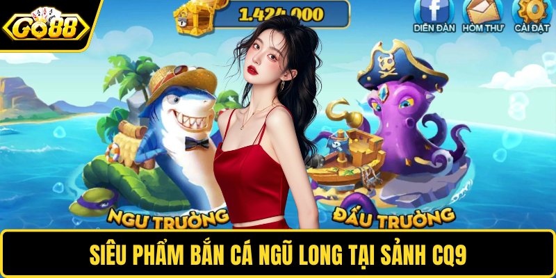 Siêu phẩm bắn cá ngũ long tại sảnh CQ9