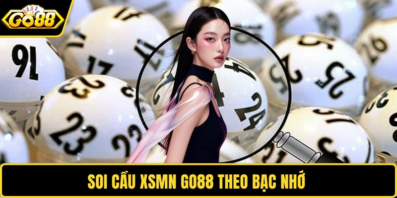 Soi cầu XSMN tại GO88 theo bạc nhớ