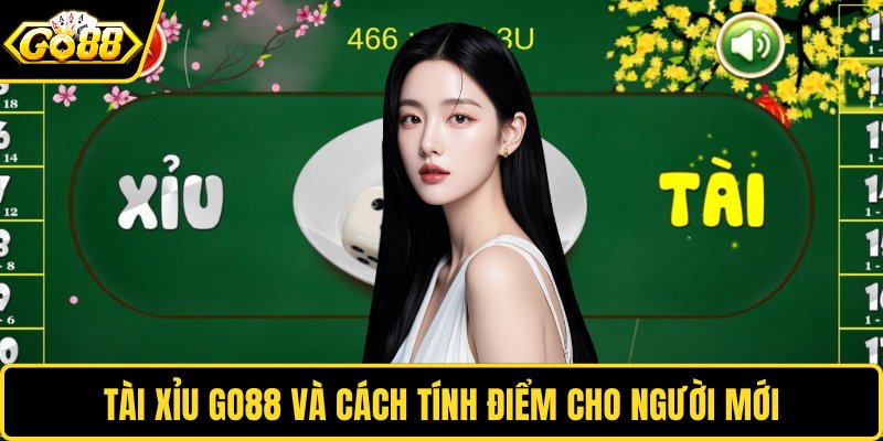 Tài xỉu GO88 và cách tính điểm cho người mới